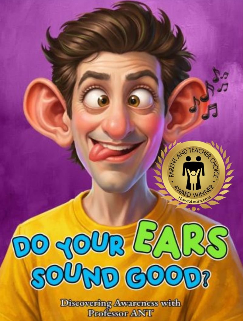 Do Your Ears Sound Good? – flip side of Do Your Eyes Look Good? – Discovering Awareness with Professor ANT
